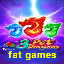 fat games