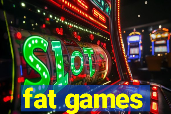 fat games