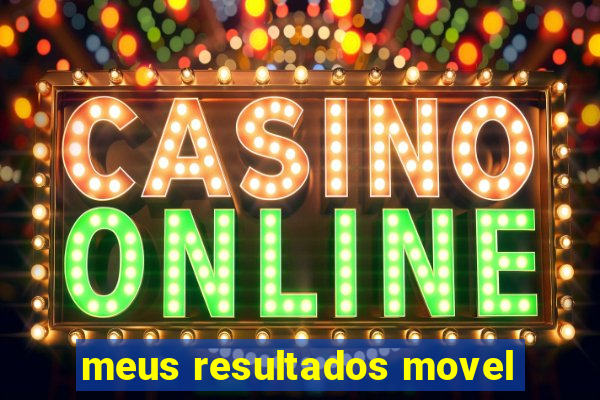 meus resultados movel
