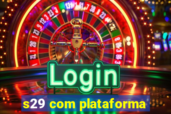 s29 com plataforma