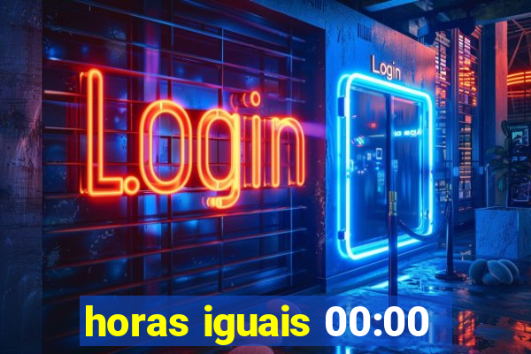 horas iguais 00:00