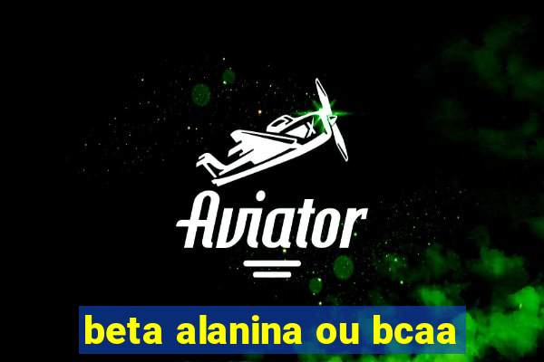 beta alanina ou bcaa