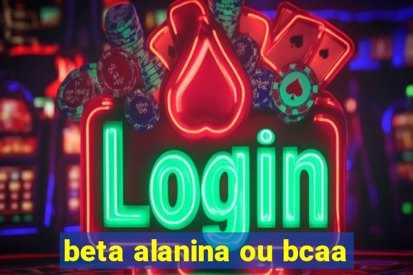 beta alanina ou bcaa