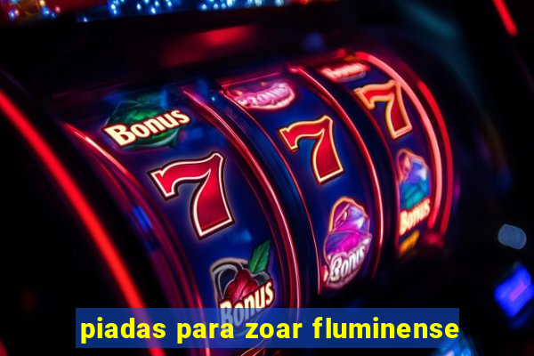 piadas para zoar fluminense