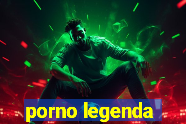 porno legenda