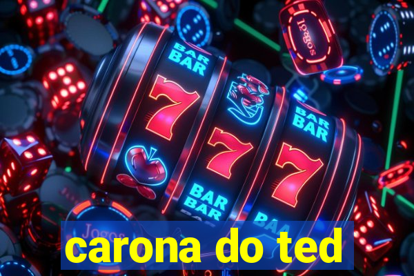 carona do ted
