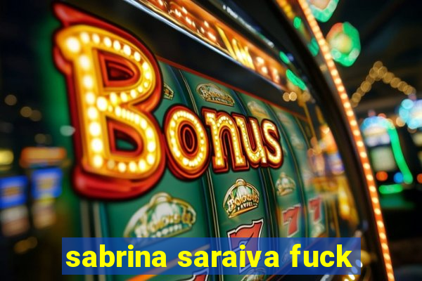 sabrina saraiva fuck