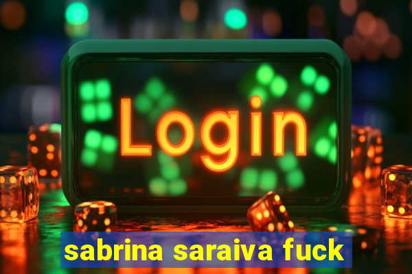 sabrina saraiva fuck