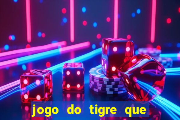 jogo do tigre que da 30 reais no cadastro