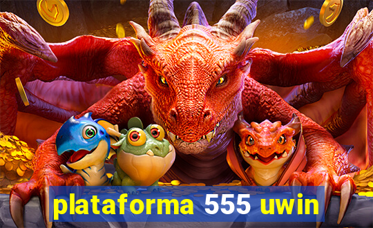 plataforma 555 uwin