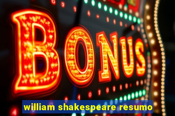 william shakespeare resumo