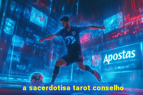 a sacerdotisa tarot conselho