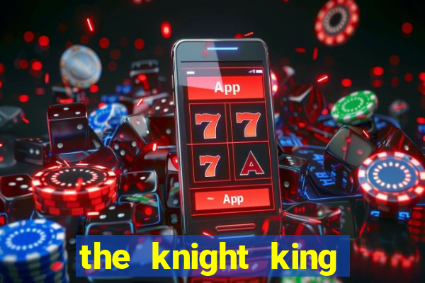 the knight king who returned with a god ler