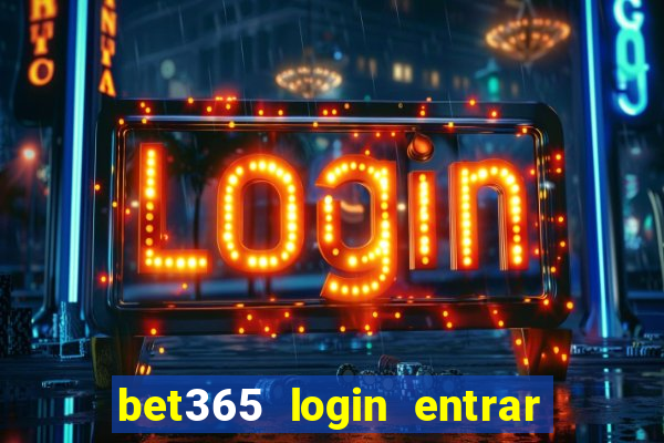 bet365 login entrar agora direto