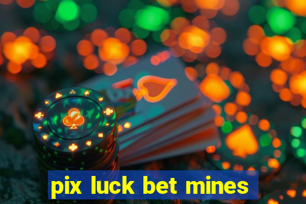 pix luck bet mines