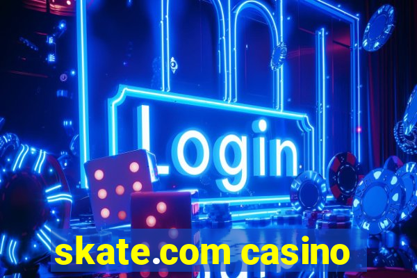 skate.com casino