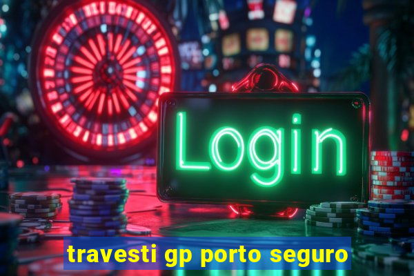 travesti gp porto seguro