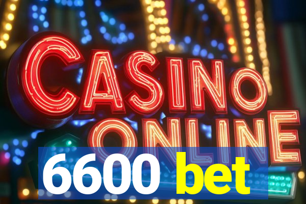 6600 bet
