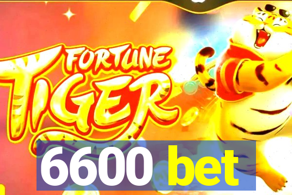6600 bet