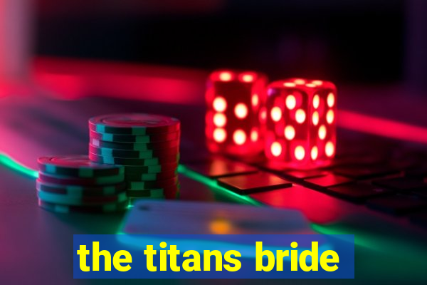 the titans bride