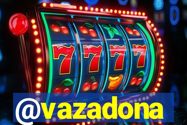 @vazadona