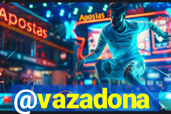 @vazadona