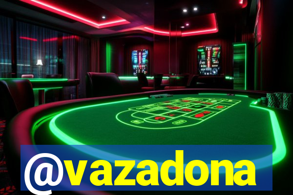 @vazadona