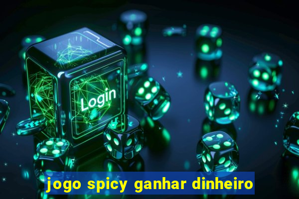 jogo spicy ganhar dinheiro