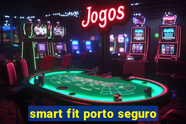 smart fit porto seguro