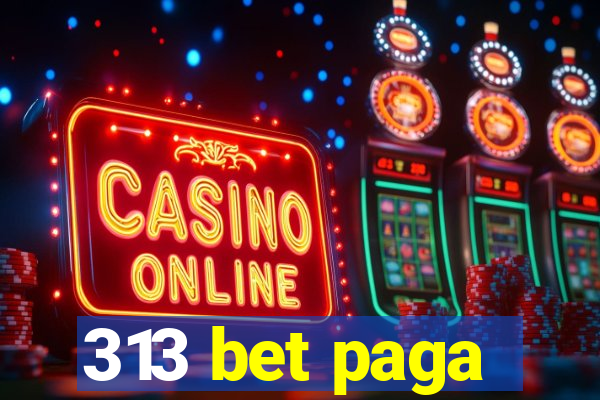313 bet paga