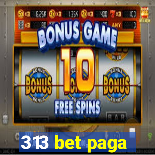 313 bet paga