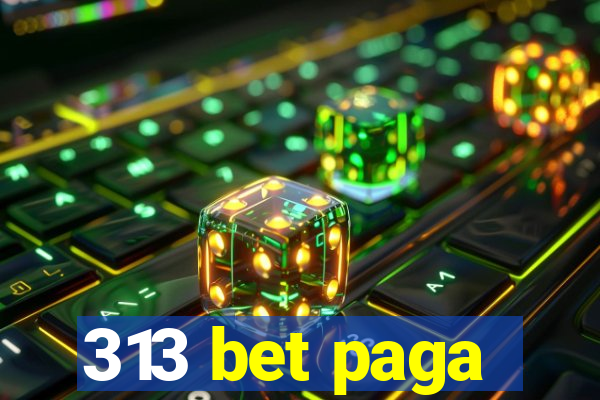 313 bet paga