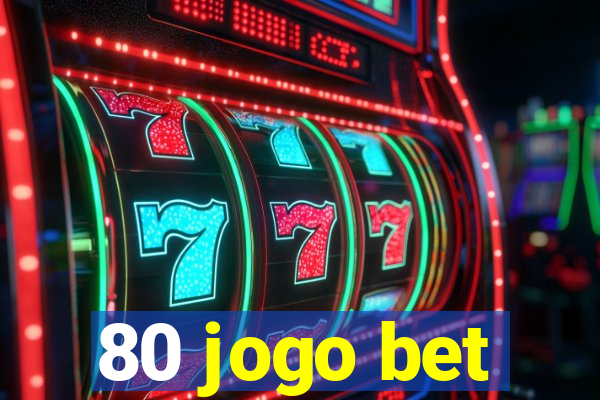 80 jogo bet