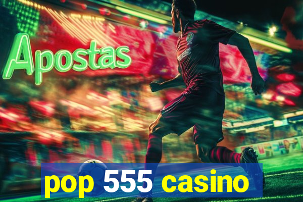 pop 555 casino