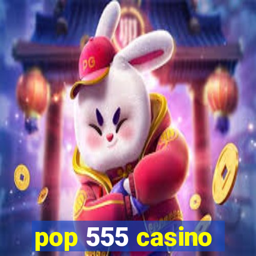 pop 555 casino