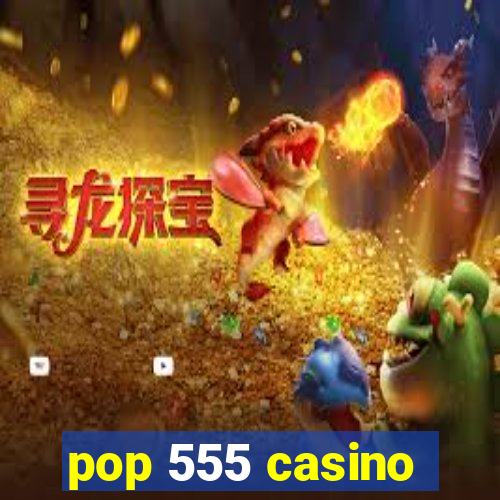 pop 555 casino