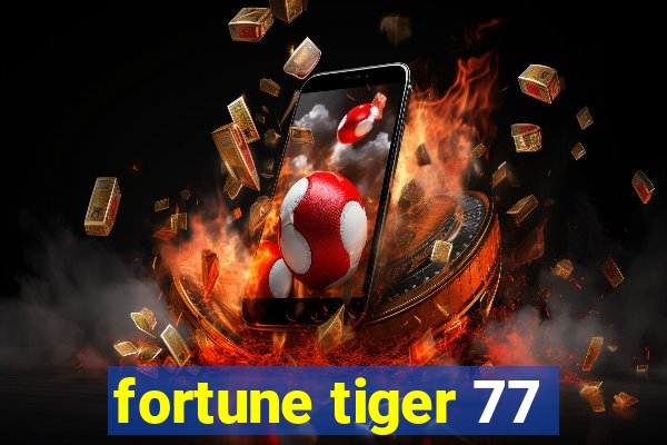fortune tiger 77