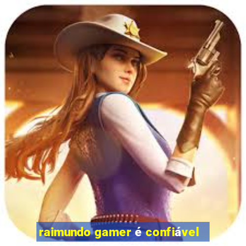 raimundo gamer é confiável