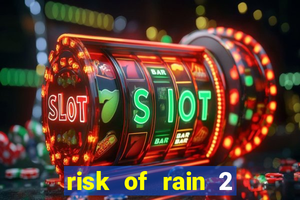 risk of rain 2 tier list