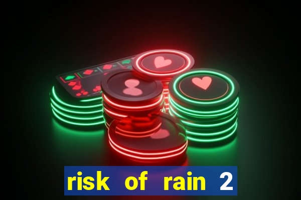 risk of rain 2 tier list