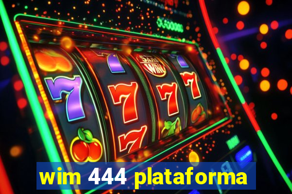 wim 444 plataforma