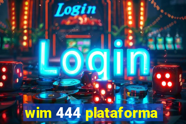 wim 444 plataforma