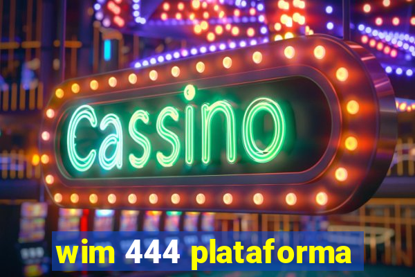 wim 444 plataforma