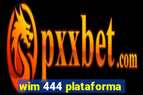 wim 444 plataforma