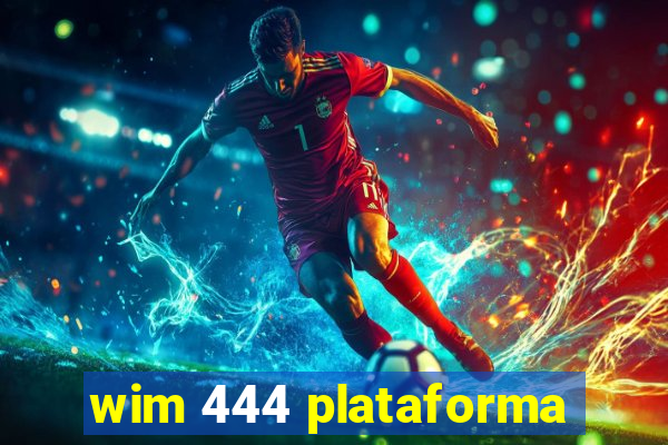 wim 444 plataforma