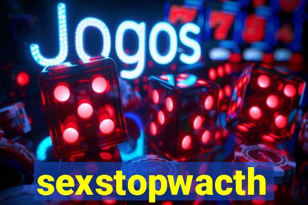 sexstopwacth