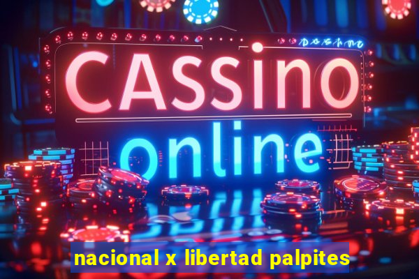 nacional x libertad palpites
