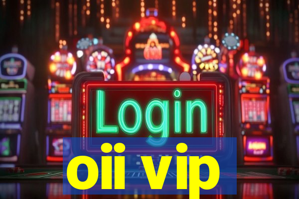 oii vip
