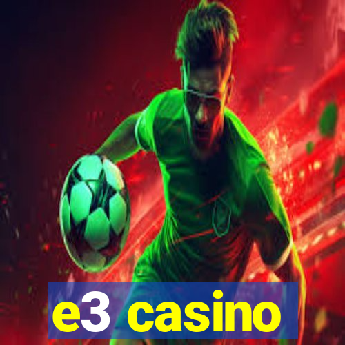 e3 casino
