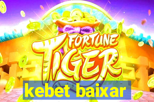 kebet baixar
